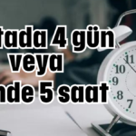 Haftada 4 gün veya günde 5 saat