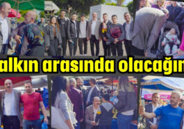 'Halkın arasında olacağım'