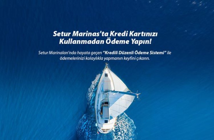 SETUR MARİNALARI'NDAN 'KREDİLİ ÖDEME SİSTEMİ'