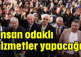 'İnsan odaklı hizmetler yapacağız'