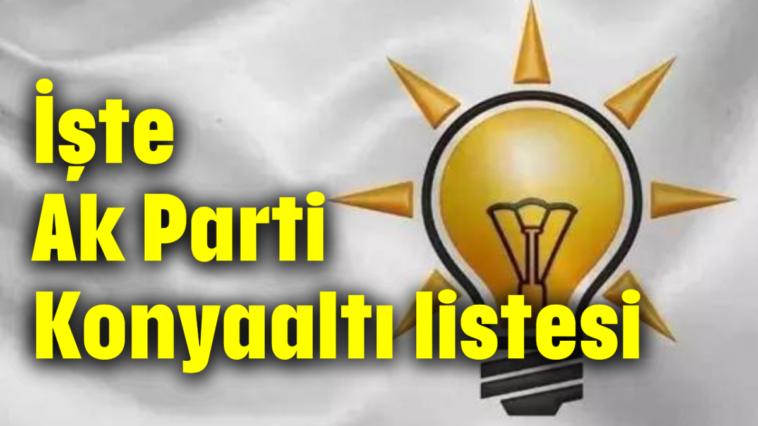 İşte Ak Parti Konyaaltı listesi