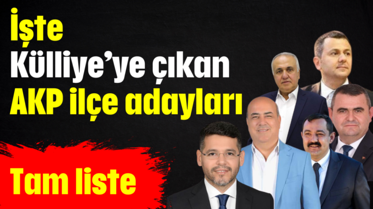 İşte Külliye’ye çıkan AKP ilçe adayları