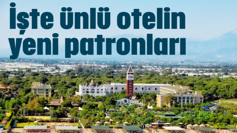 İşte ünlü otelin yeni patronları