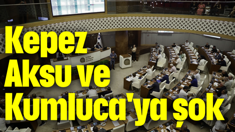 Kepez, Aksu ve Kumluca'ya şok!