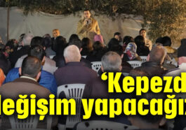 'Kepez'de değişim yapacağız'