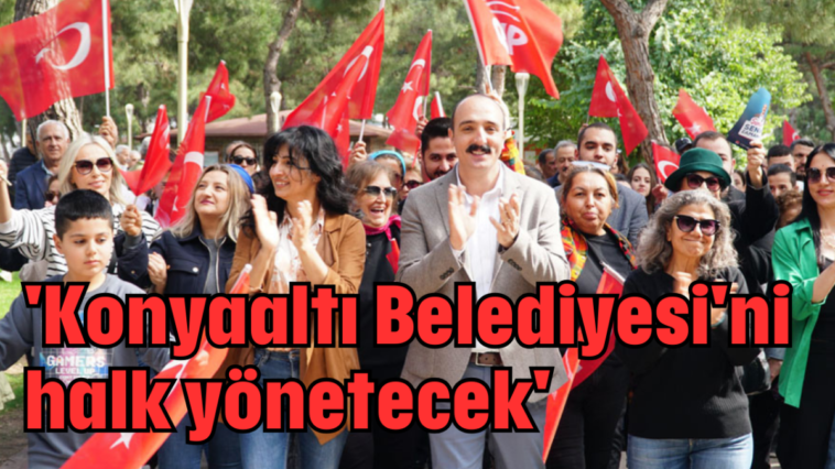 'Konyaaltı Belediyesi'ni halk yönetecek'
