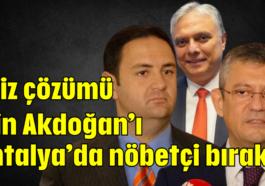 Kriz çözümü için Akdoğan’ı Antalya’da nöbetçi bıraktı