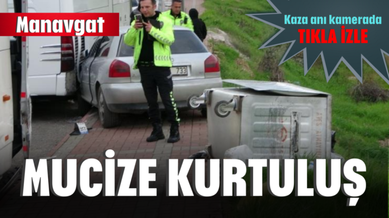 Manavgat'ta mucize kurtuluş