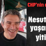 Mesut Kılcı yaşamını yitirdi