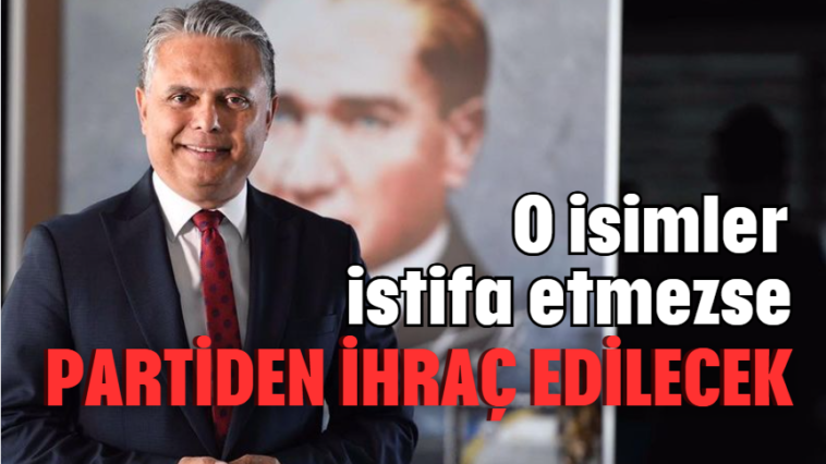 O isimler istifa etmezse partiden ihraç edilecek