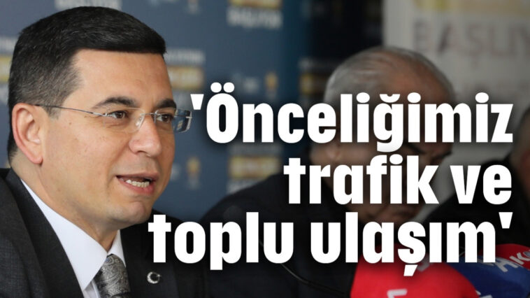 'Önceliğimiz trafik ve toplu ulaşım'
