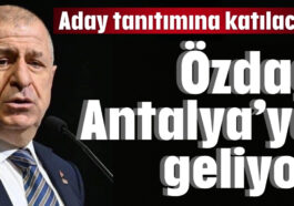 Özdağ Antalya'ya geliyor