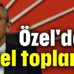 Özel'den özel toplantı