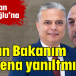 'Sayın Bakanım sizi fena yanıltmışlar'