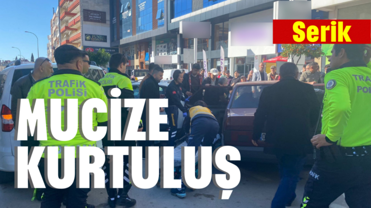 Serik'te mucize kurtuluş