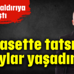 'Siyasette tatsız olaylar yaşadım'