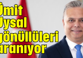 Ümit Uysal gönüllüleri aranıyor