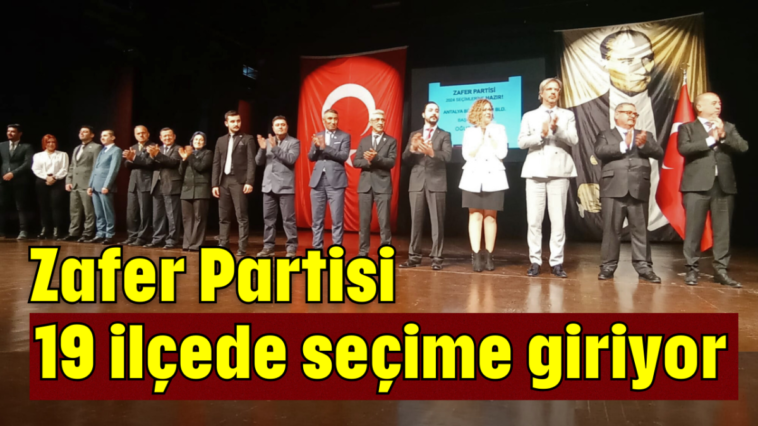 Zafer Partisi 19 ilçede seçime giriyor