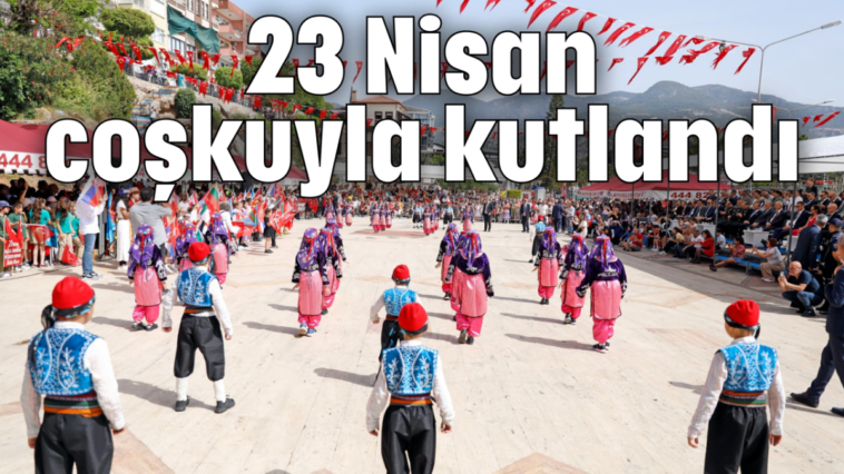 23 Nisan coşkuyla kutlandı