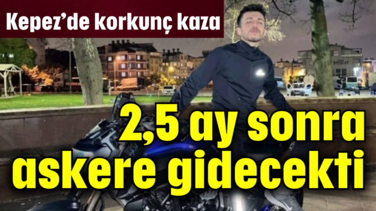 2,5 ay sonra askere gidecekti
