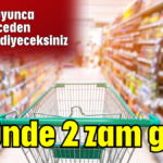 3 günde 2 zam geldi