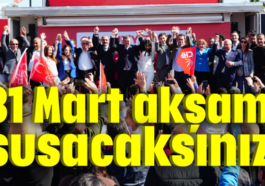 31 Mart akşamı susacaksınız!