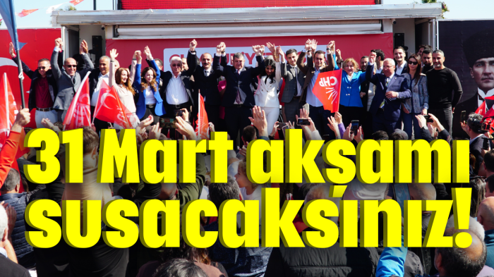 31 Mart akşamı susacaksınız!
