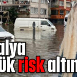 Antalya büyük risk altında !