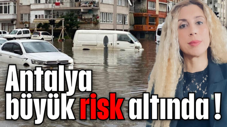Antalya büyük risk altında !
