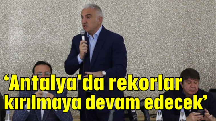 'Antalya'da rekorlar kırılmaya devam edecek'