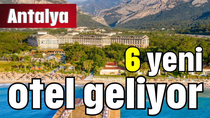 Antalya'ya 6 yeni otel geliyor