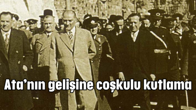 Ata'nın gelişine coşkulu kutlama