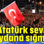 Atatürk sevgisi meydana sığmadı