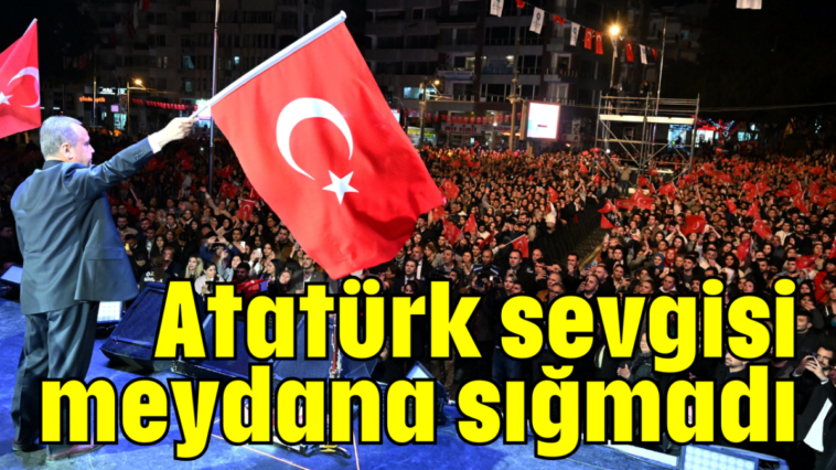 Atatürk sevgisi meydana sığmadı