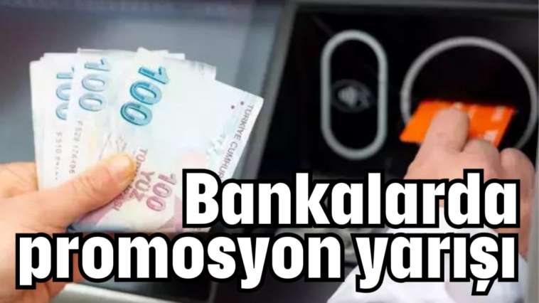 Bankalarda promosyon yarışı