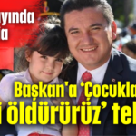 Başkan'a 'Çocuklarını ve eşini öldürürüz' tehdidi