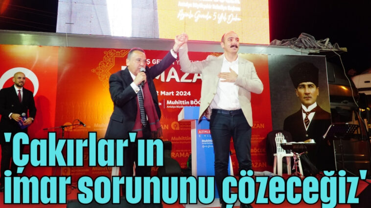 'Çakırlar'ın imar sorununu çözeceğiz'