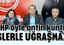'CHP öyle antin kuntin işlerle uğraşmaz'