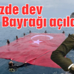 Denizde dev Türk Bayrağı açıldı