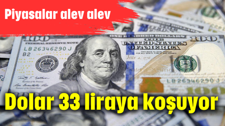 Dolar 33 liraya koşuyor