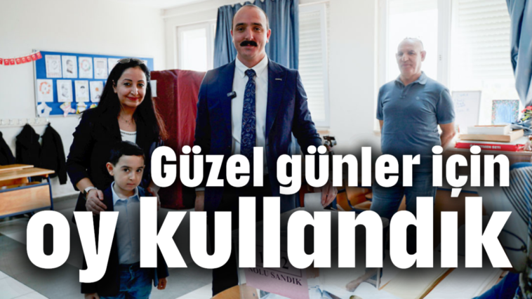 Güzel günler için oy kullandık