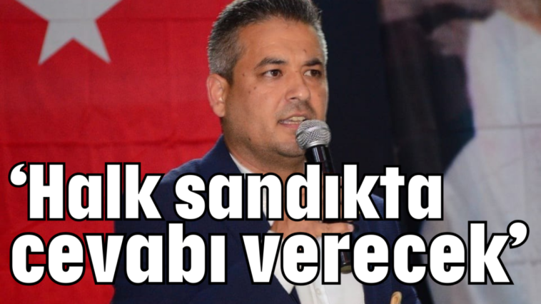 'Halk sandıkta cevabı verecek'