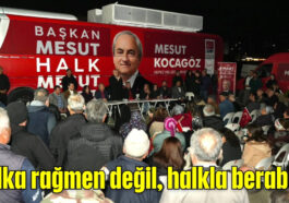 'Halka rağmen değil, halkla beraber'