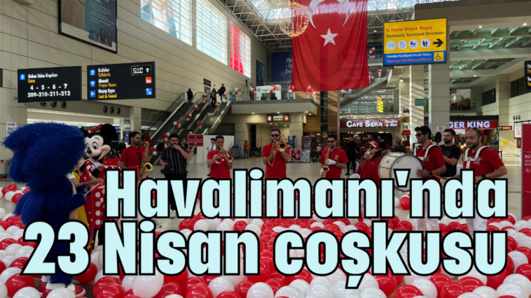 Havalimanı'nda 23 Nisan coşkusu