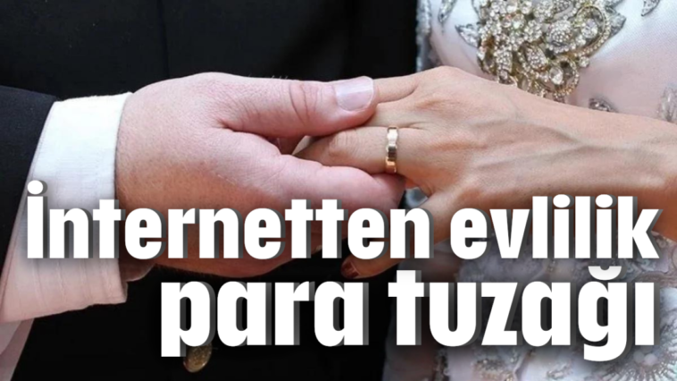 İnternetten evlilik para tuzağı