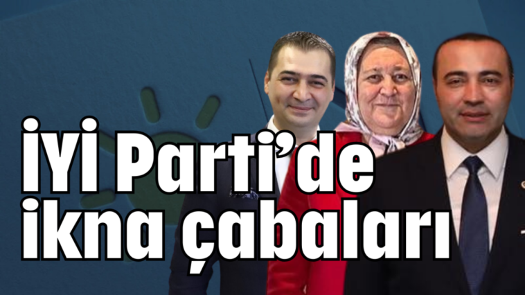 İYİ Parti'de ikna çabaları