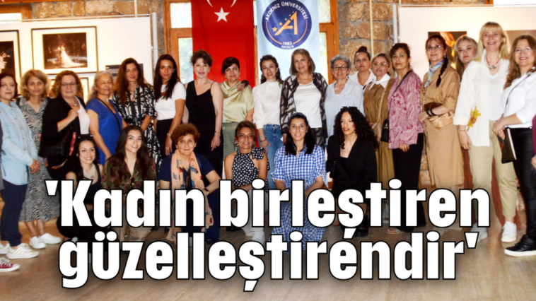 'Kadın birleştiren, güzelleştirendir'