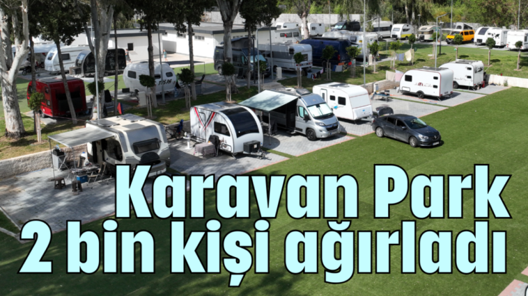 Karavan Park 2 bin kişi ağırladı