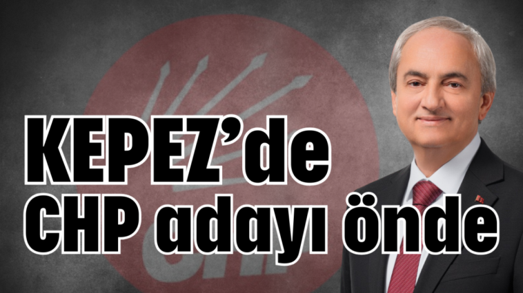 Kepez'de CHP adayı önde