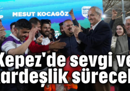 'Kepez'de sevgi ve kardeşlik sürecek'